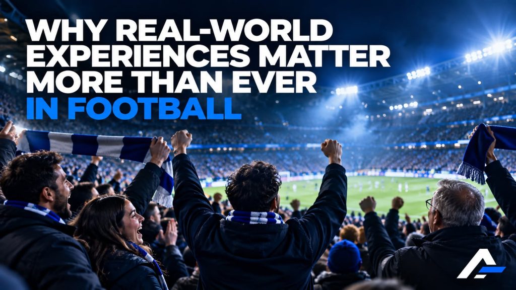 Why real-world experiences matter more than ever in football